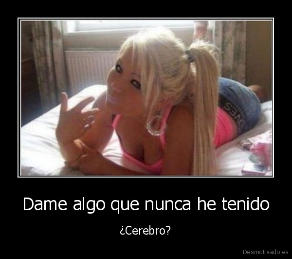 Dame algo que nunca he tenido