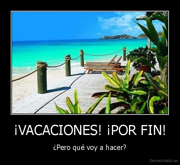¡VACACIONES! ¡POR FIN!