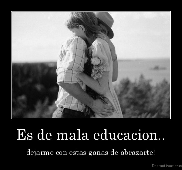 Es de mala educacion..