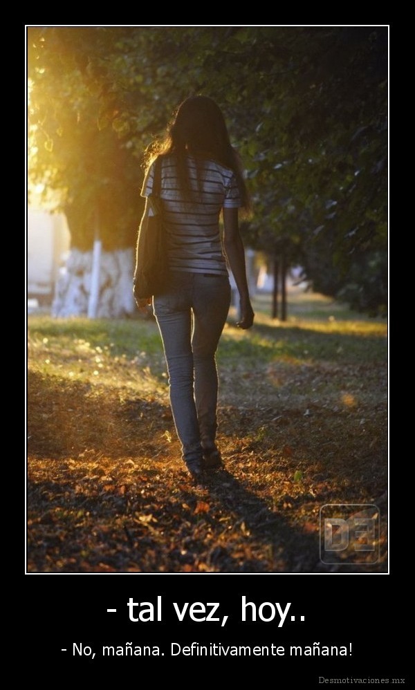 - tal vez, hoy..