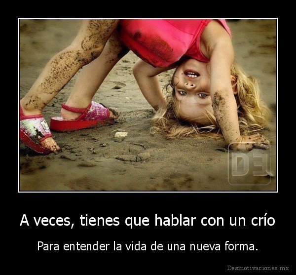 A veces, tienes que hablar con un crío