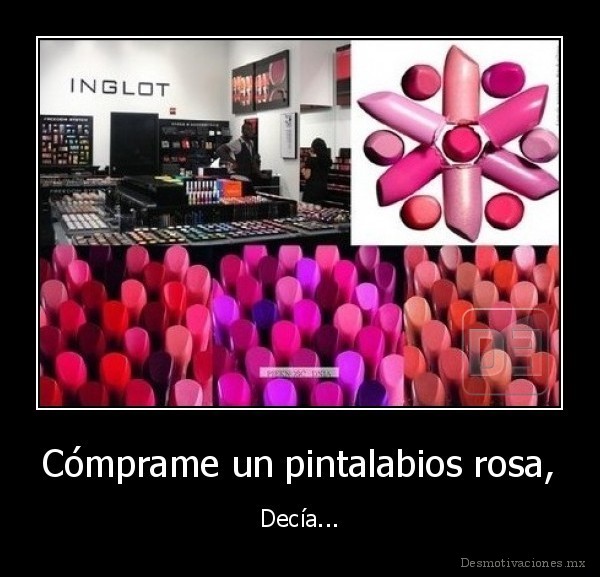 Cómprame un pintalabios rosa,