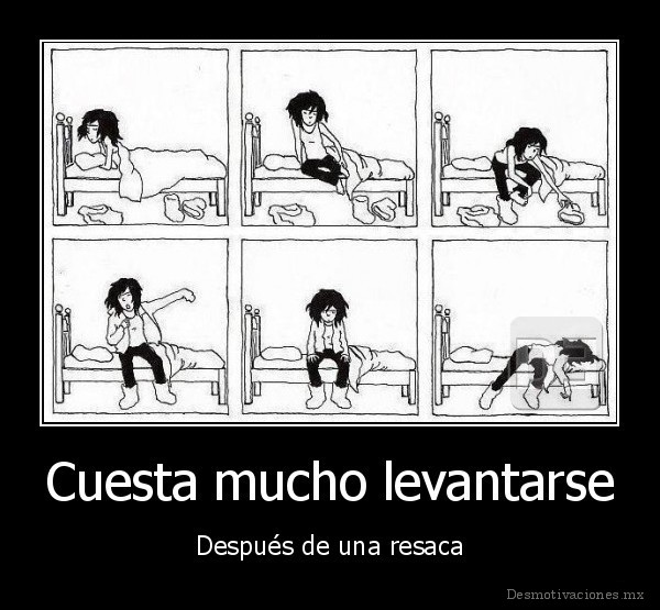 Cuesta mucho levantarse