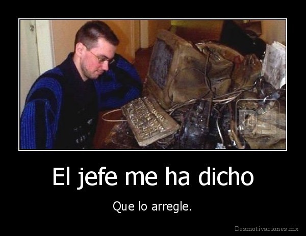 El jefe me ha dicho
