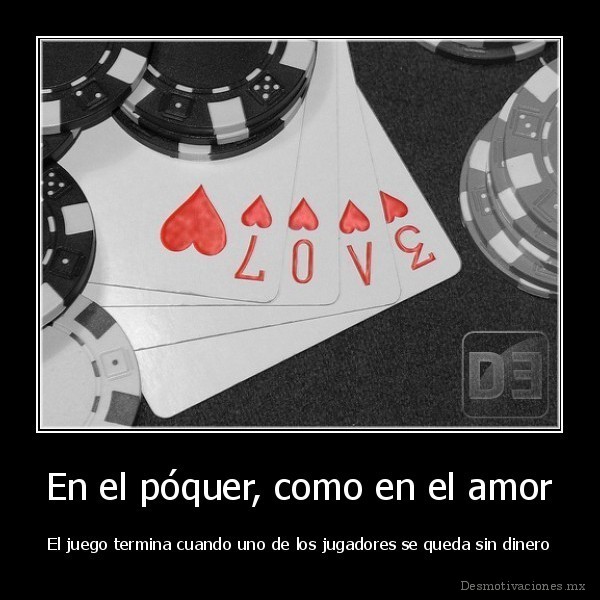 En el póquer, como en el amor