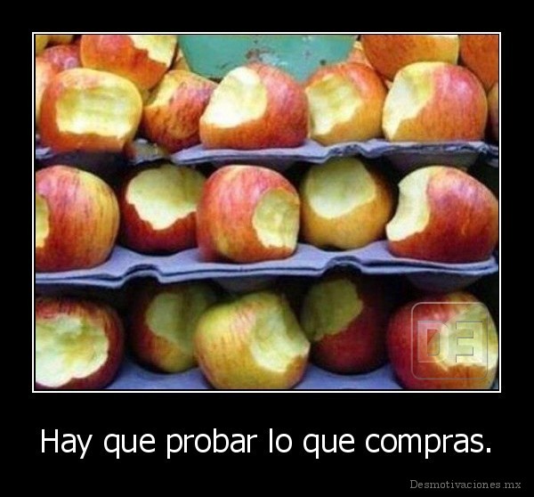 Hay que probar lo que compras.
