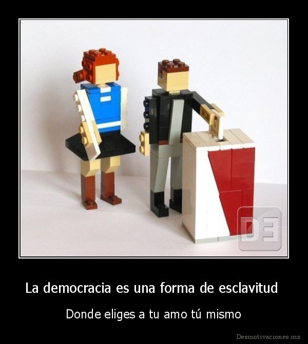 La democracia es una forma de esclavitud