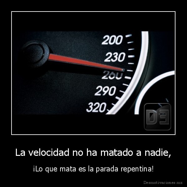 La velocidad no ha matado a nadie,