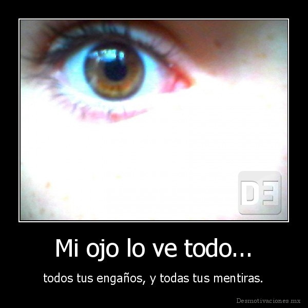 Mi ojo lo ve todo...