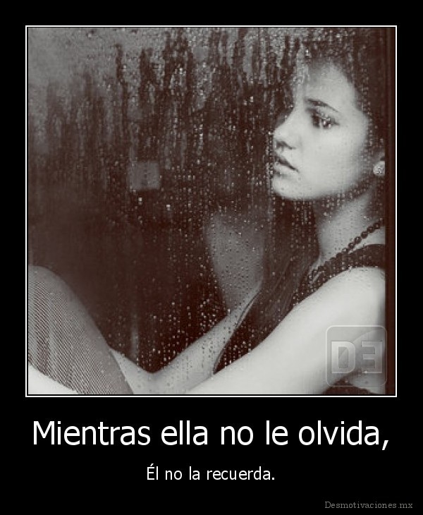Mientras ella no le olvida,