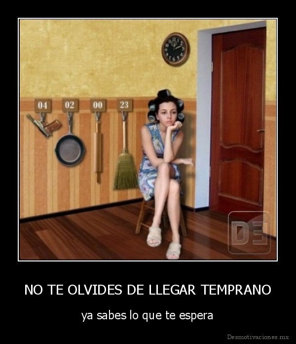 NO TE OLVIDES DE LLEGAR TEMPRANO
