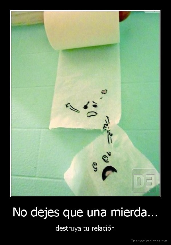 No dejes que una mierda...