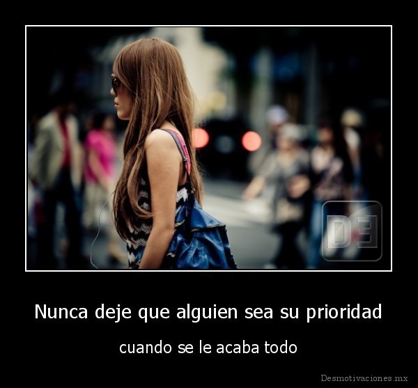 Nunca deje que alguien sea su prioridad