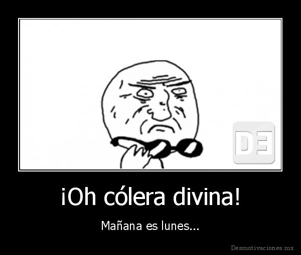 ¡Oh cólera divina!