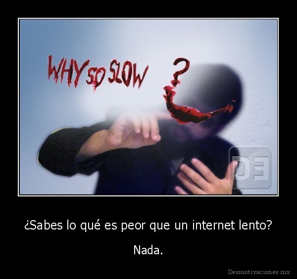 ¿Sabes lo qué es peor que un internet lento?
