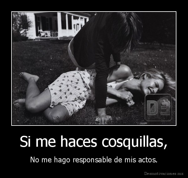 Si me haces cosquillas,
