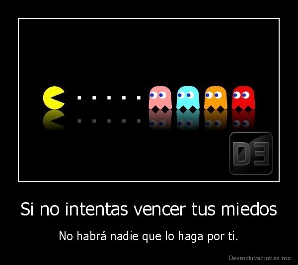 Si no intentas vencer tus miedos