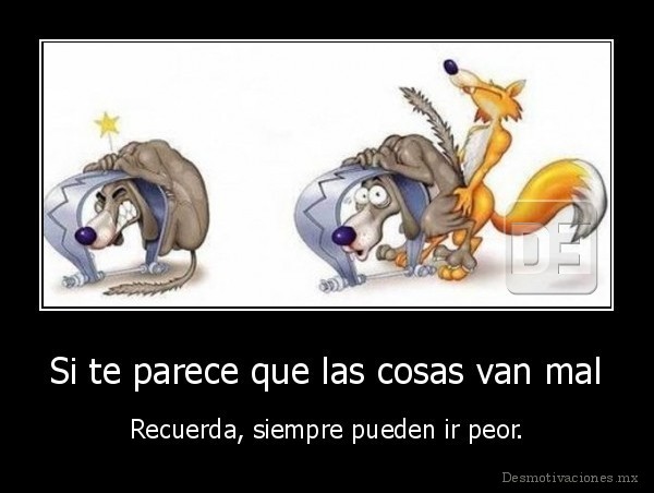 Si te parece que las cosas van mal