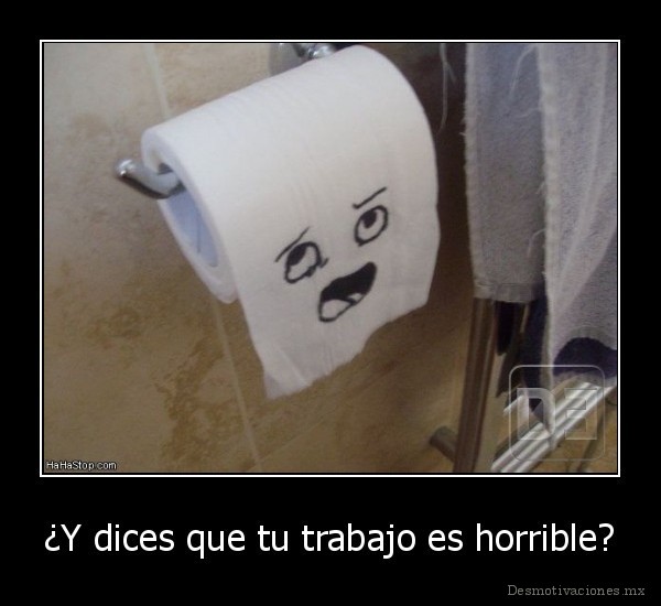 ¿Y dices que tu trabajo es horrible?