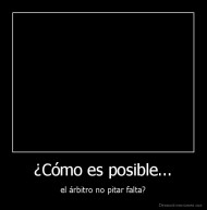 ¿Cómo es posible... - el árbitro no pitar falta?