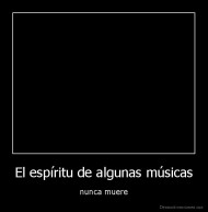 El espíritu de algunas músicas - nunca muere