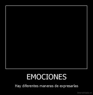 EMOCIONES - Hay diferentes maneras de expresarlas