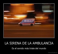 LA SIRENA DE LA AMBULANCIA - Es el sonido más triste del mundo