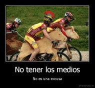 No tener los medios - No es una excusa