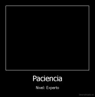 Paciencia - Nivel: Experto