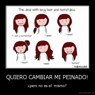 QUIERO CAMBIAR MI PEINADO! - ¿pero no es el  mismo?