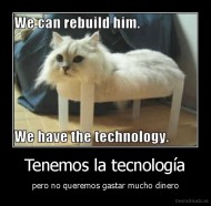 Tenemos la tecnología - pero no queremos gastar mucho dinero