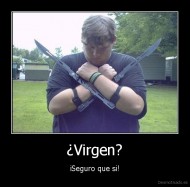 ¿Virgen? - iSeguro que si!