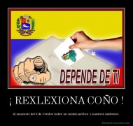 ¡ REXLEXIONA COÑO ! - Al amanecer del 8 de Octubre habrá un cambio político  o nuestros cadáveres.