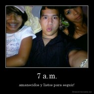 7 a.m. - amanecidos y listos para seguir!