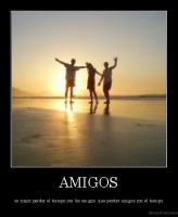 AMIGOS - es mejor perder el tiempo con los amigos, que perder amigos con el tiempo