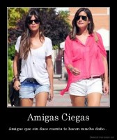 Amigas Ciegas - Amigas que sin dase cuenta te hacen mucho daño.. 