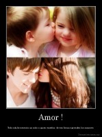 Amor ! - Todo adulto necesita un niño a quien enseñar, de esa forma aprenden los mayores.