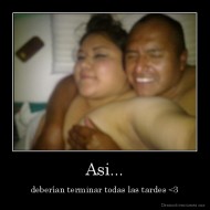 Asi... - deberían terminar todas las tardes <3