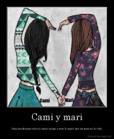 Cami y mari - Cami perdoname eres mi mejor amiga y eres lo mejor que me paso en la vida.