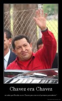 Chavez era Chavez - se sabe que Nicolás no es Chavez pero ese es el próximo presidente !!
