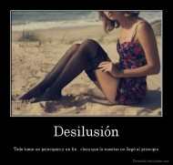 Desilusión - Todo tiene un principioo y un fin , claro que lo nuestro no llegó al principio