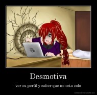 Desmotiva - ver su perfil y saber que no esta solo