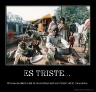 ES TRISTE...  - VER COMO HACEMOS PARTE DE UNA SOCIEDAD QUE NOS UTILIZA Y LUEGO NOS MARGINA. 