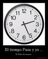 El tiempo Pasa y yo ... - Te Echo de menos .