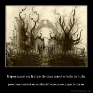Esperamos en frente de una puerta toda la vida, - pero nunca intentamos abrirla; esperamos a que la abran.