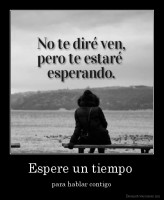 Espere un tiempo  - para hablar contigo
