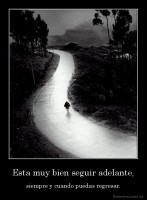 Esta muy bien seguir adelante, - siempre y cuando puedas regresar.