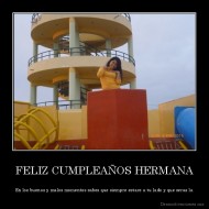 FELIZ CUMPLEAÑOS HERMANA - En los buenos y malos momentos sabes que siempre estare a tu lado y que seras la