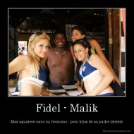 Fidel - Malik - Mas aguajeee como su hermano,  pero hijos de su padre jejejeje