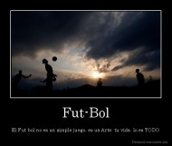 Fut-Bol - El Fut-bol no es un simple juego, es un Arte, tu vida, lo es TODO